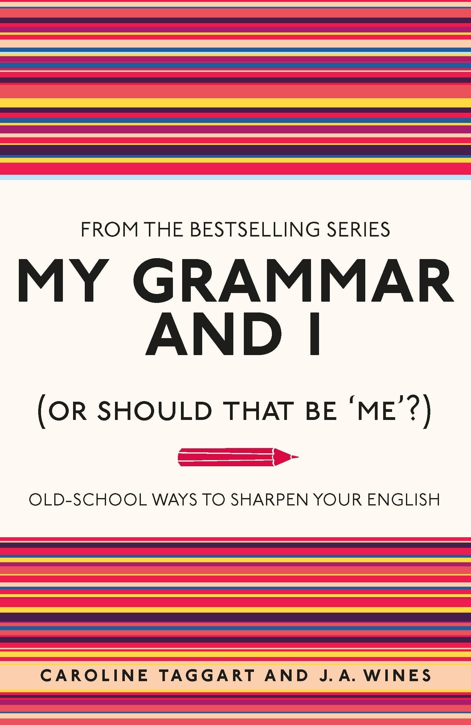 My Grammar and I (Or Should That Be 'Me'?) Old-School Ways to Sharpen Your English by Caroline Taggart,J. A. Wines Michael O'Mara