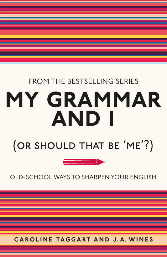My Grammar and I (Or Should That Be 'Me'?) Old-School Ways to Sharpen Your English by Caroline Taggart,J. A. Wines Michael O'Mara