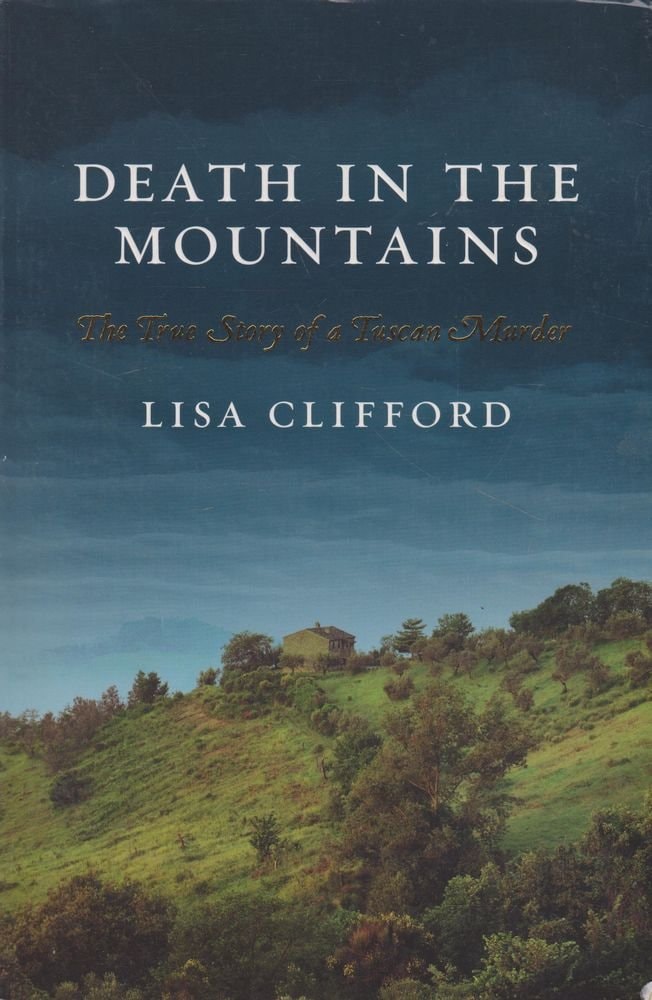 Death in the Mountains The True Story of a Tuscan Murder by Lisa Clifford - USED