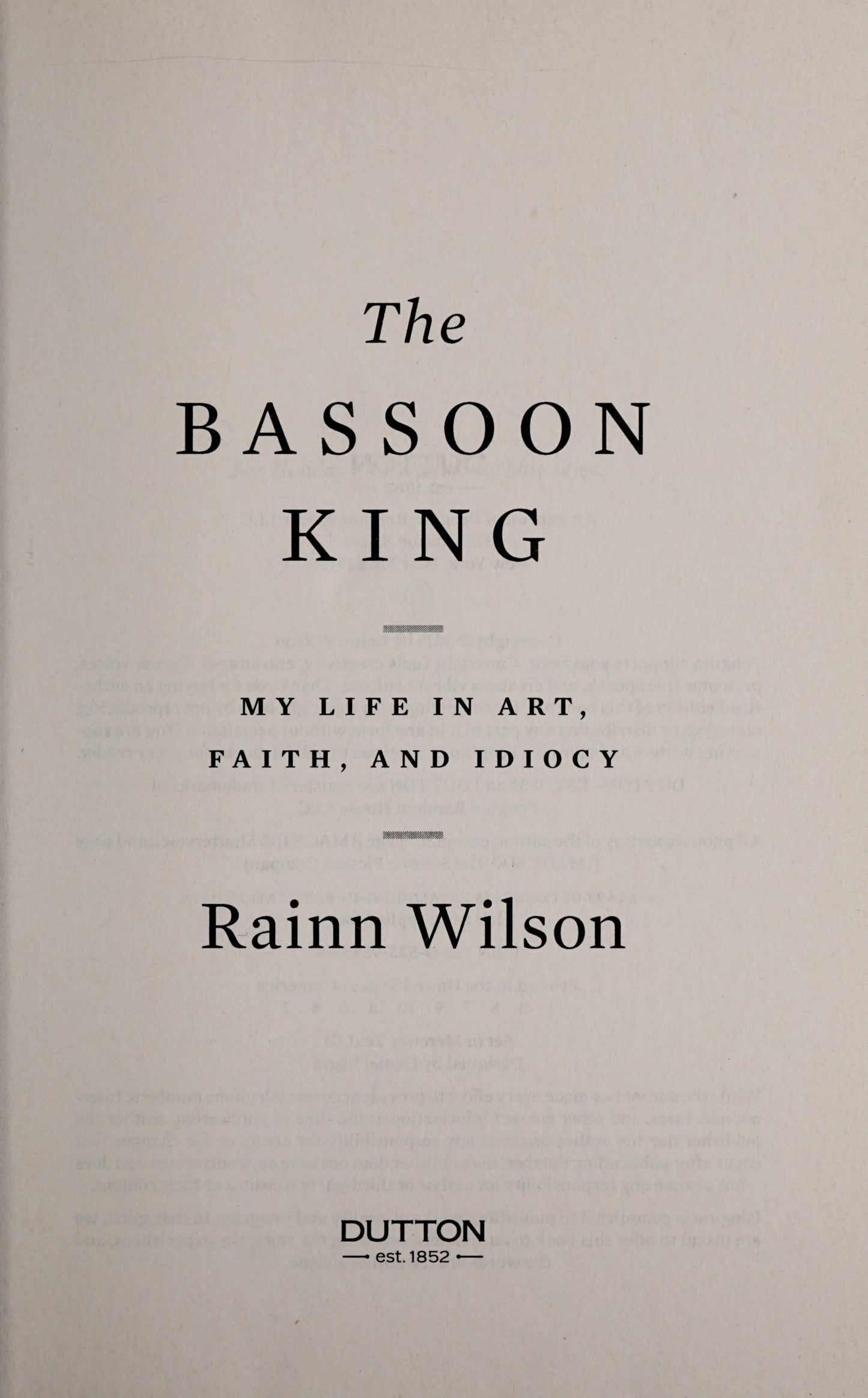 The Bassoon King My Life in Art, Faith, and Idiocy by Rainn Wilson