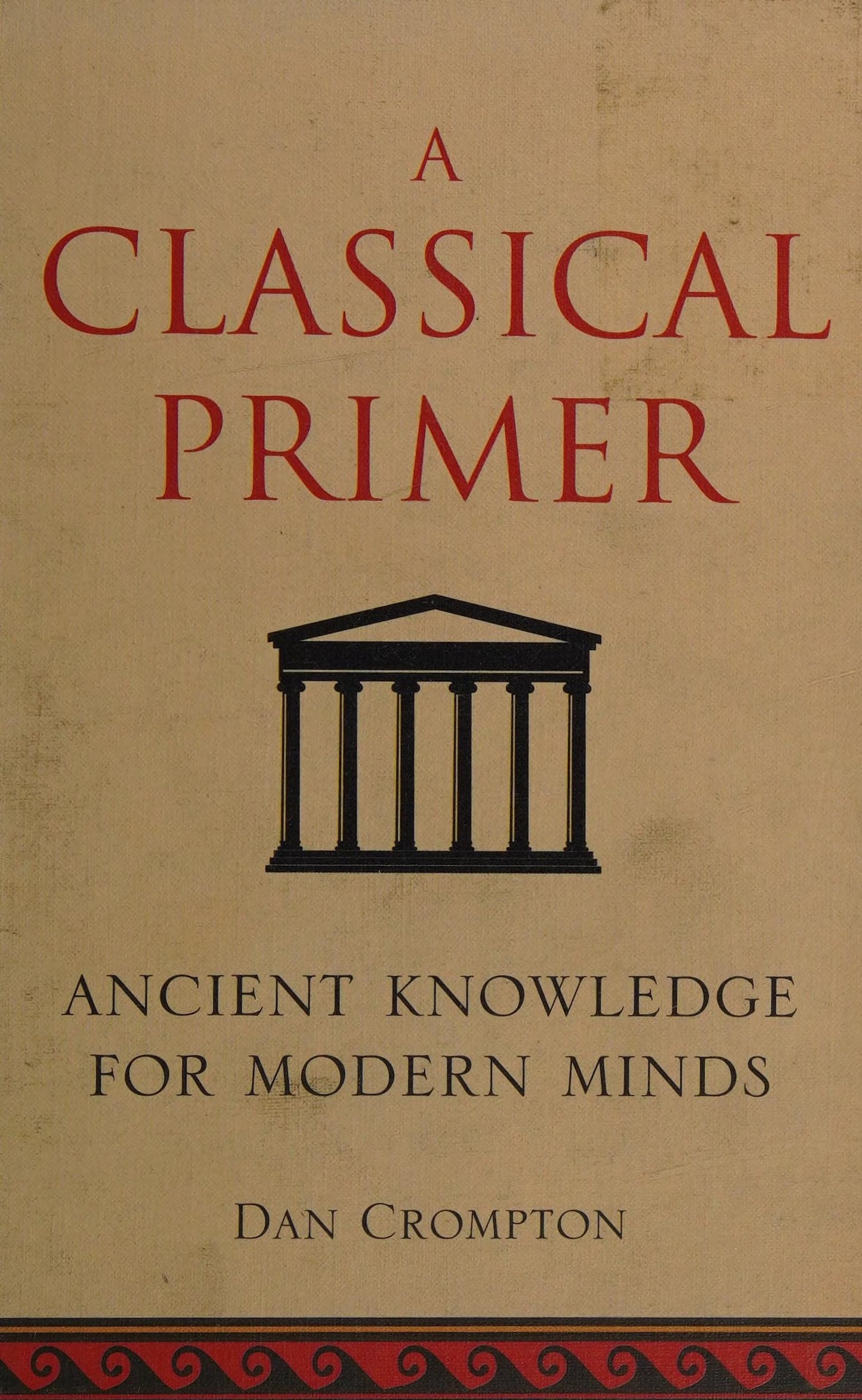 A Classical Primer Ancient Knowledge for Modern Minds by Dan Crompton - USED