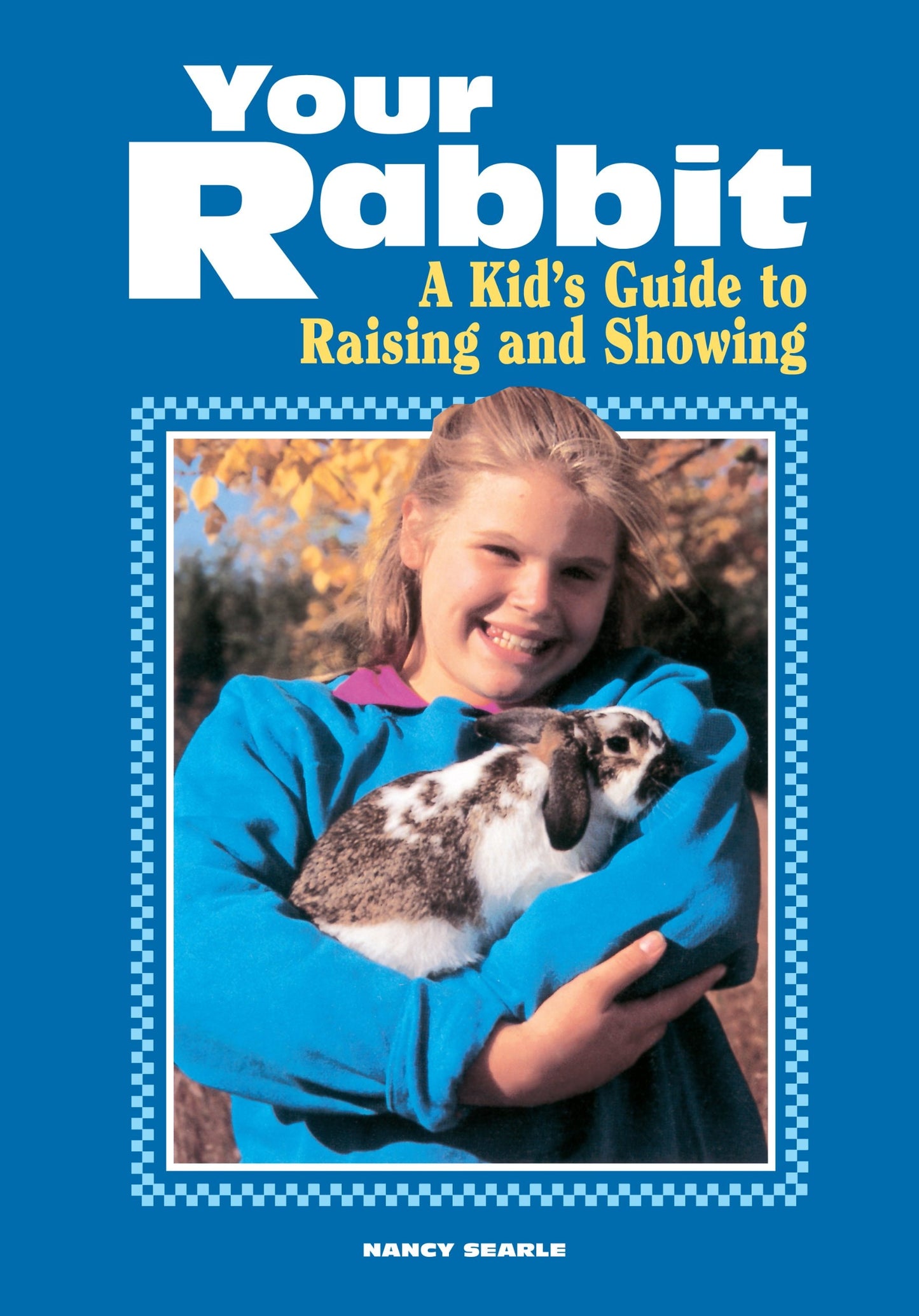 Your Rabbit A Kid's Guide to Raising and Showing by Nancy Searle - USED