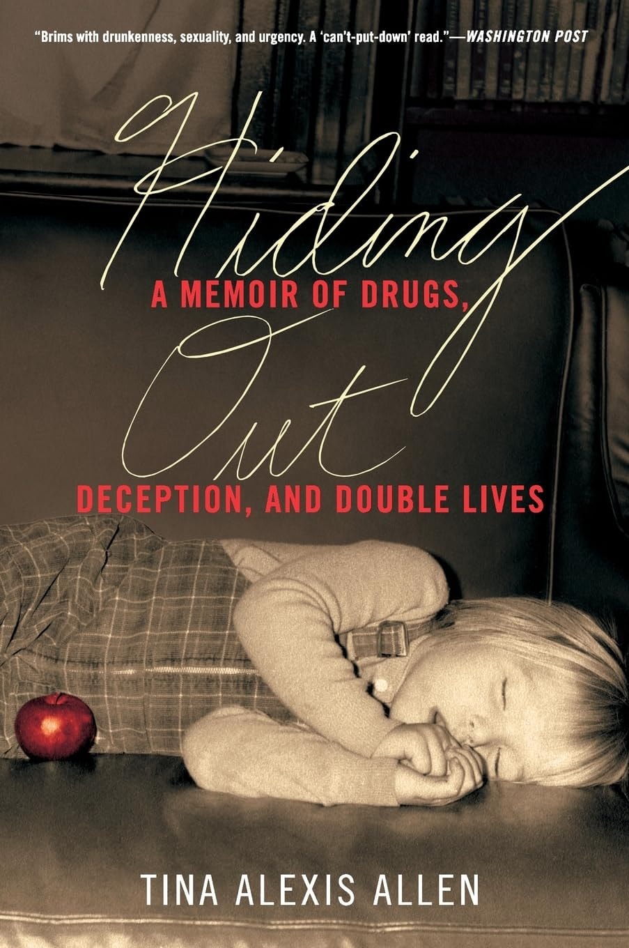 Hiding Out A Memoir of Drugs, Deception, and Double Lives by Tina Alexis Allen