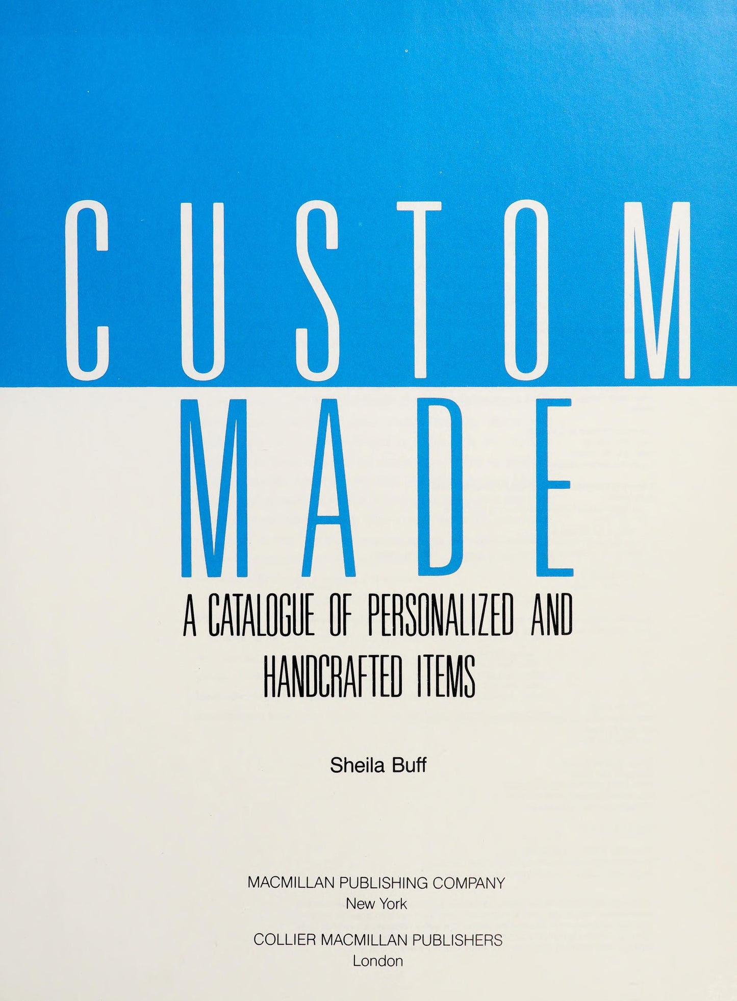 Custom Made: A Catalogue of Personalized and Handcrafted Items by Sheila Buff