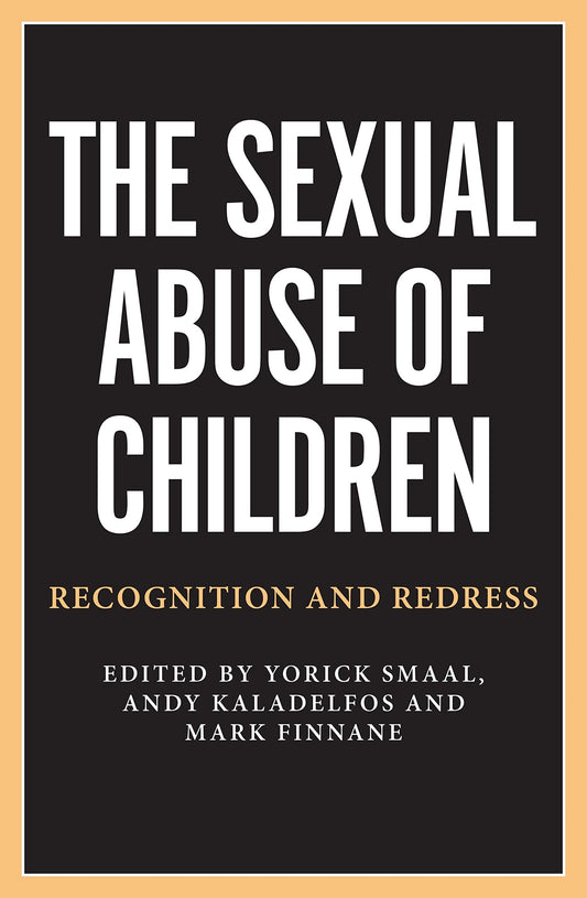The Sexual Abuse of Children Recognition and Redress by Yorick Smaal,Andy Kaladelfos,Mark Finnane