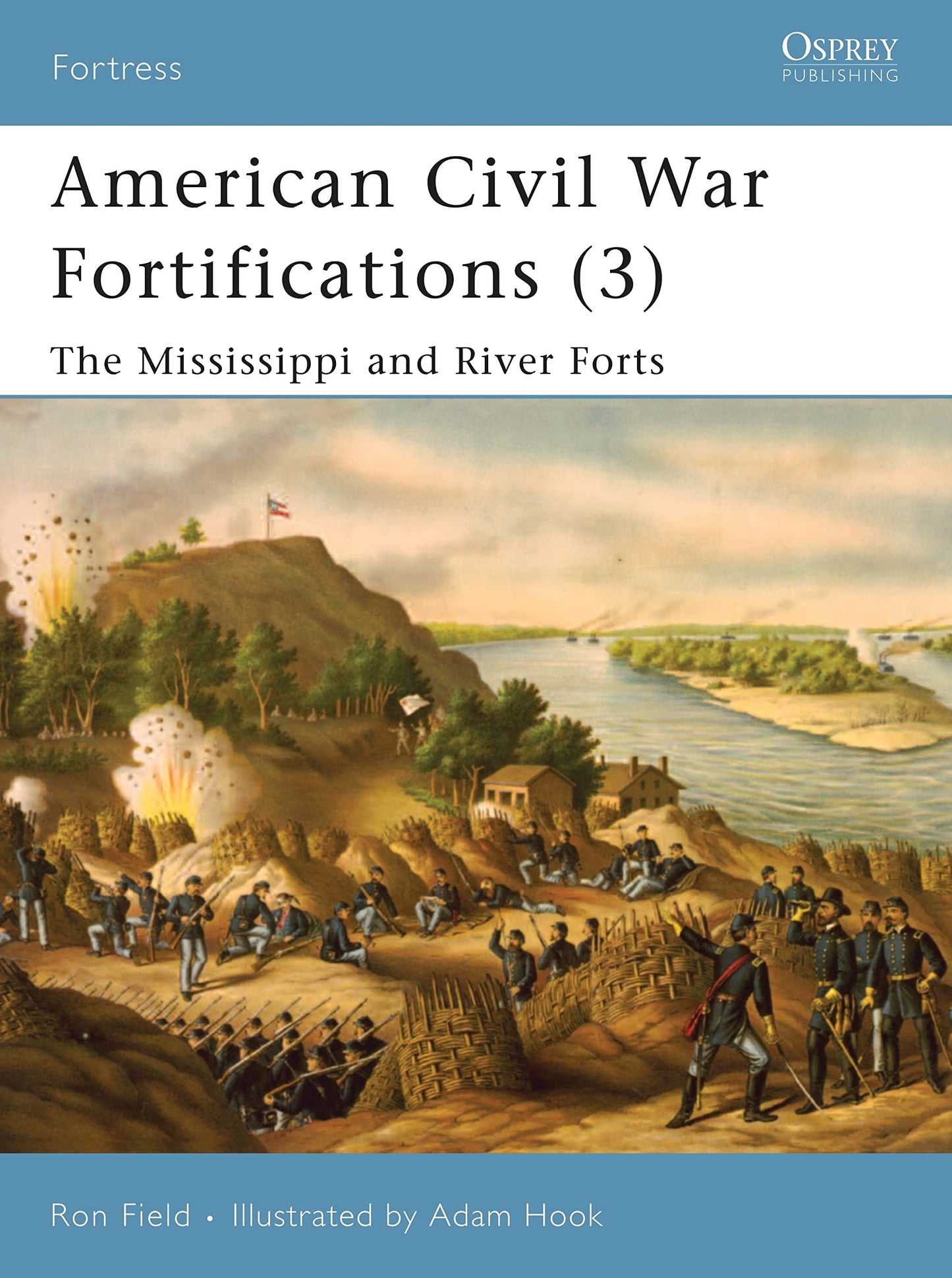 American Civil War Fortifications (3) The Mississippi and River Forts by Ron Field