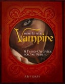 How to be a Vampire A Fangs-on Guide for the Newly Undead by Amy Tipton Gray - USED