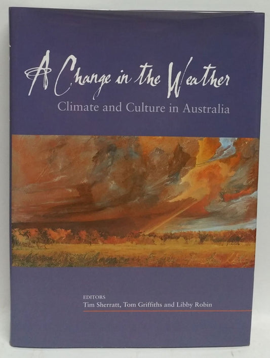 A Change in the Weather: Climate and Culture in Australia by Tim Sherratt,Tom Griffiths,Libby Robin - USED