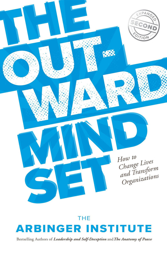 The Outward Mindset Seeing Beyond Ourselves by The Arbinger Institute