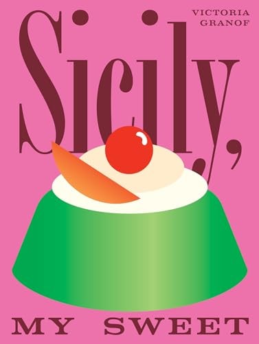 Sicily, My Sweet Love Notes to an Island,Â with Recipes ForÂ Cakes, Cookies, Puddings, and Preserves by Victoria Granof Hardie Grant Books