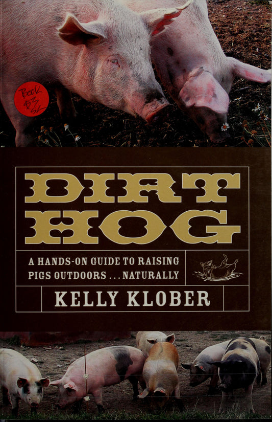 Dirt Hog A Hands-on Guide to Raising Pigs Outdoors... . Naturally by Kelly Klober - USED