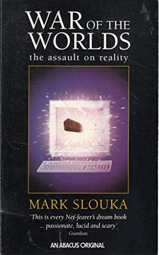 War of the Worlds Cyberspace and the High-tech Assault on Reality by Mark Slouka
