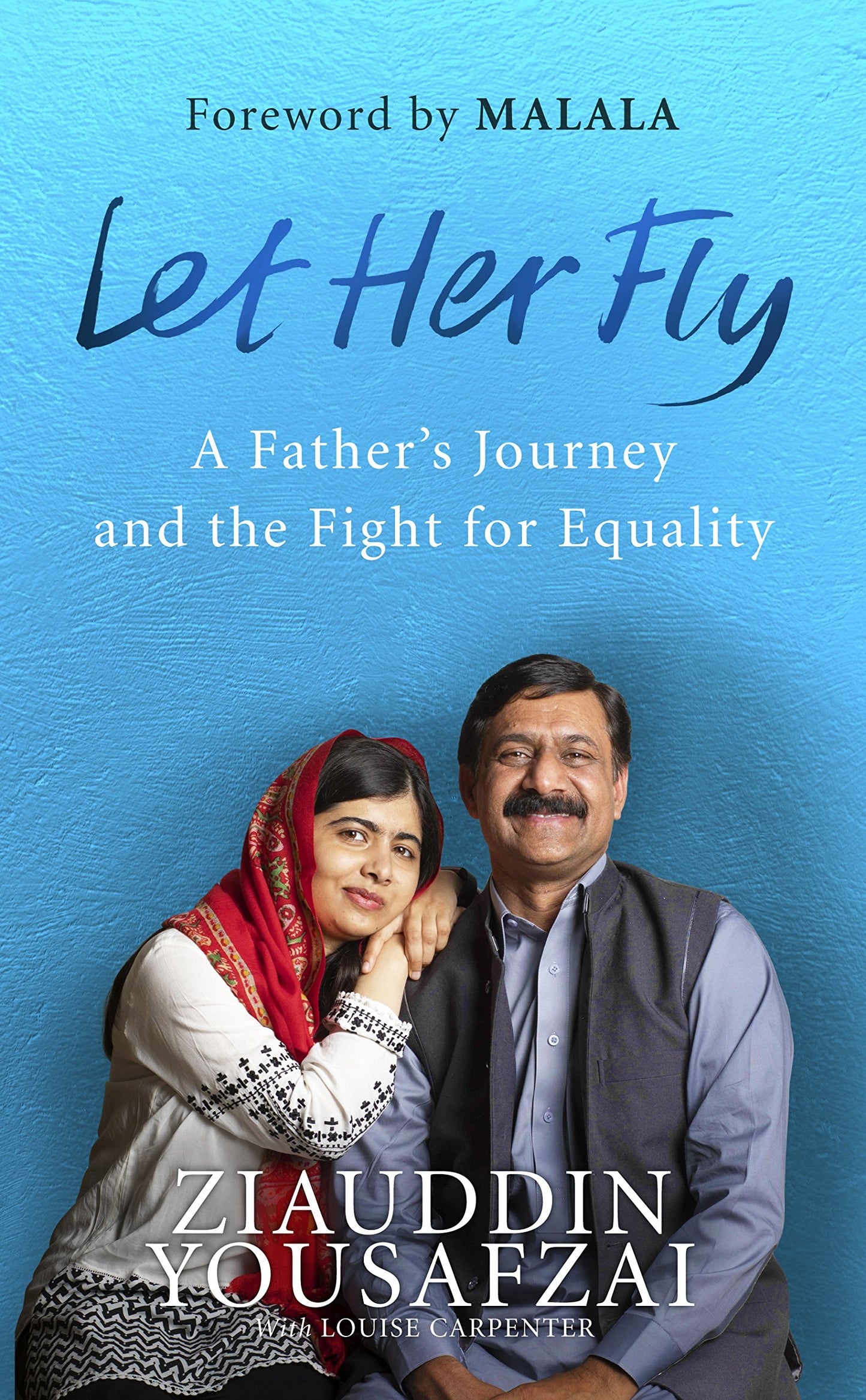 Let Her Fly A Father's Journey and the Fight for Equality by Ziauddin Yousafzai,Louise Carpenter