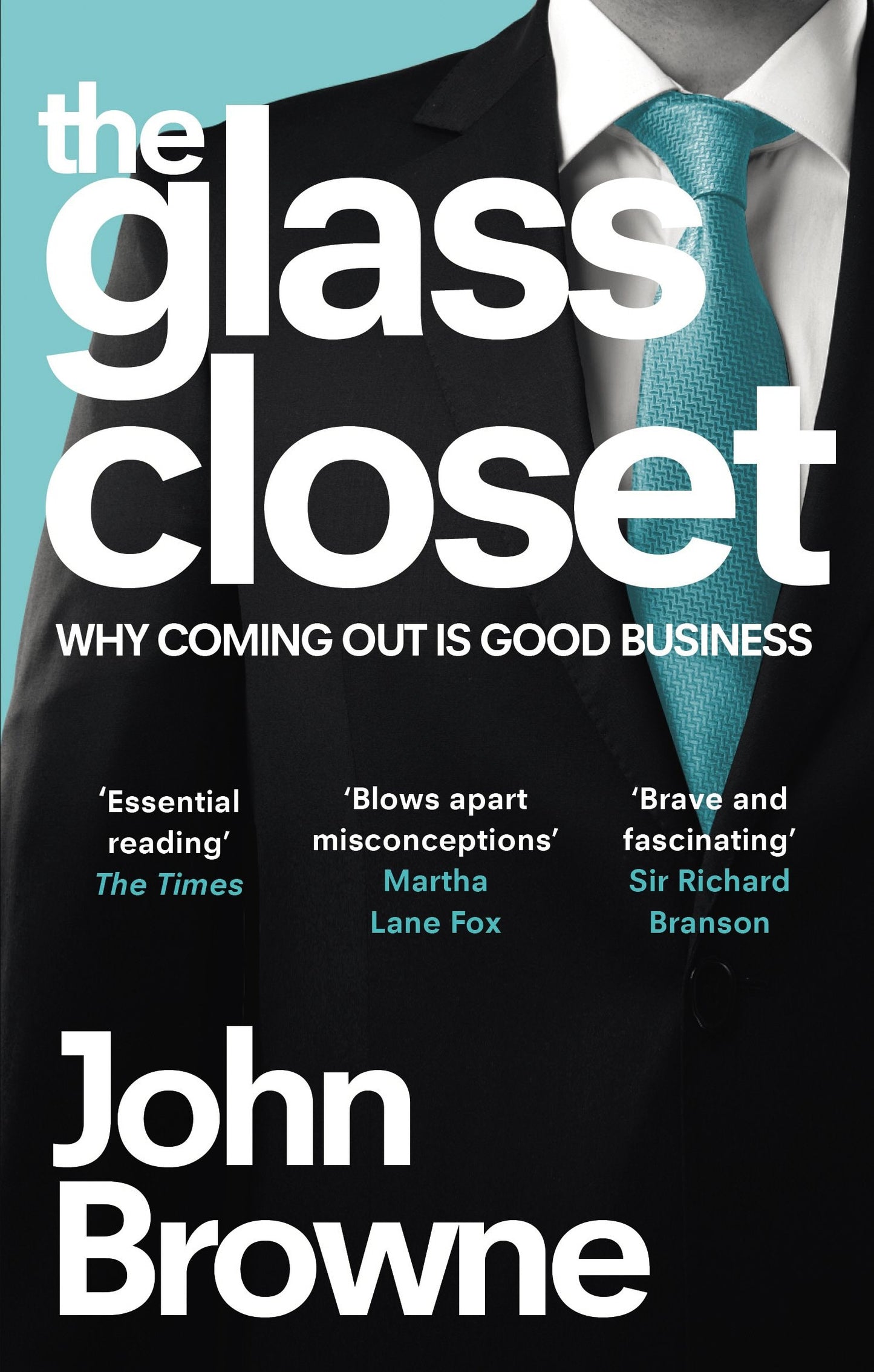 The Glass Closet Why Coming Out is Good Business by John Browne