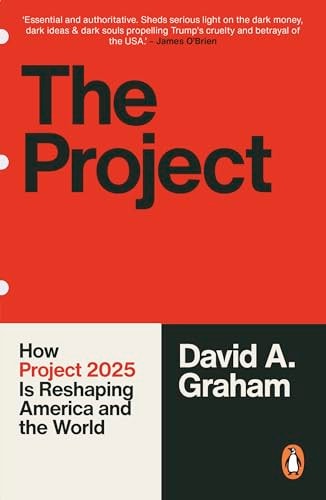 The Project How Project 2025 Is Reshaping America and the World by David A. Graham