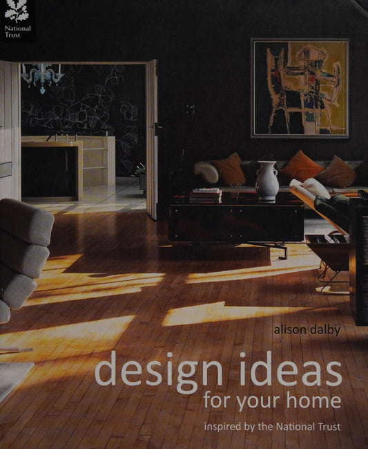 Design Ideas for Your Home Inspired by the National Trust by Alison Dalby