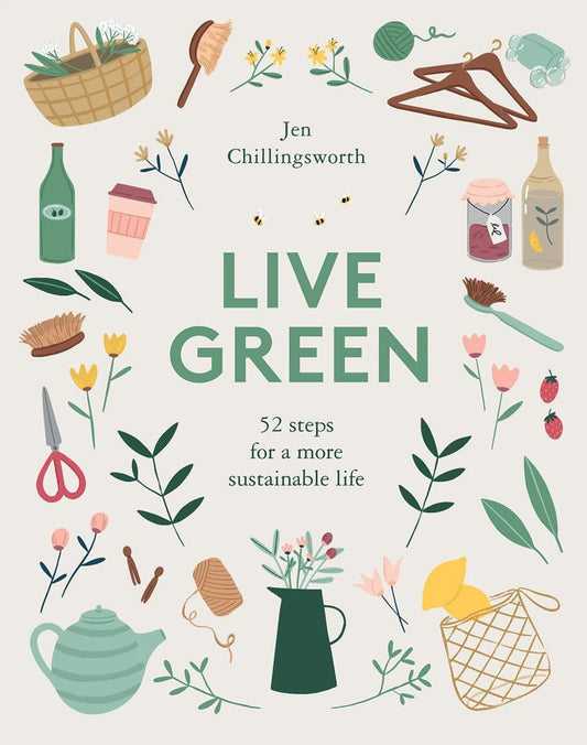 Live Green 52 Steps for a More Sustainable Life by Jen Chillingsworth Hardie Grant