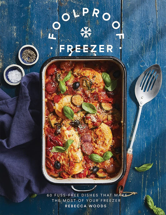Foolproof Freezer 60 Fuss-Free Dishes That Make the Most of Your Freezer by Rebecca Woods Quadrille Publishing, Limited