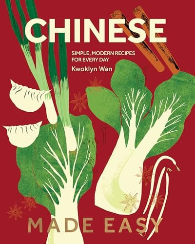 Chinese Made Easy Simple, Modern Recipes for Every Day by Kwoklyn Wan Quadrille Publishing, Limited