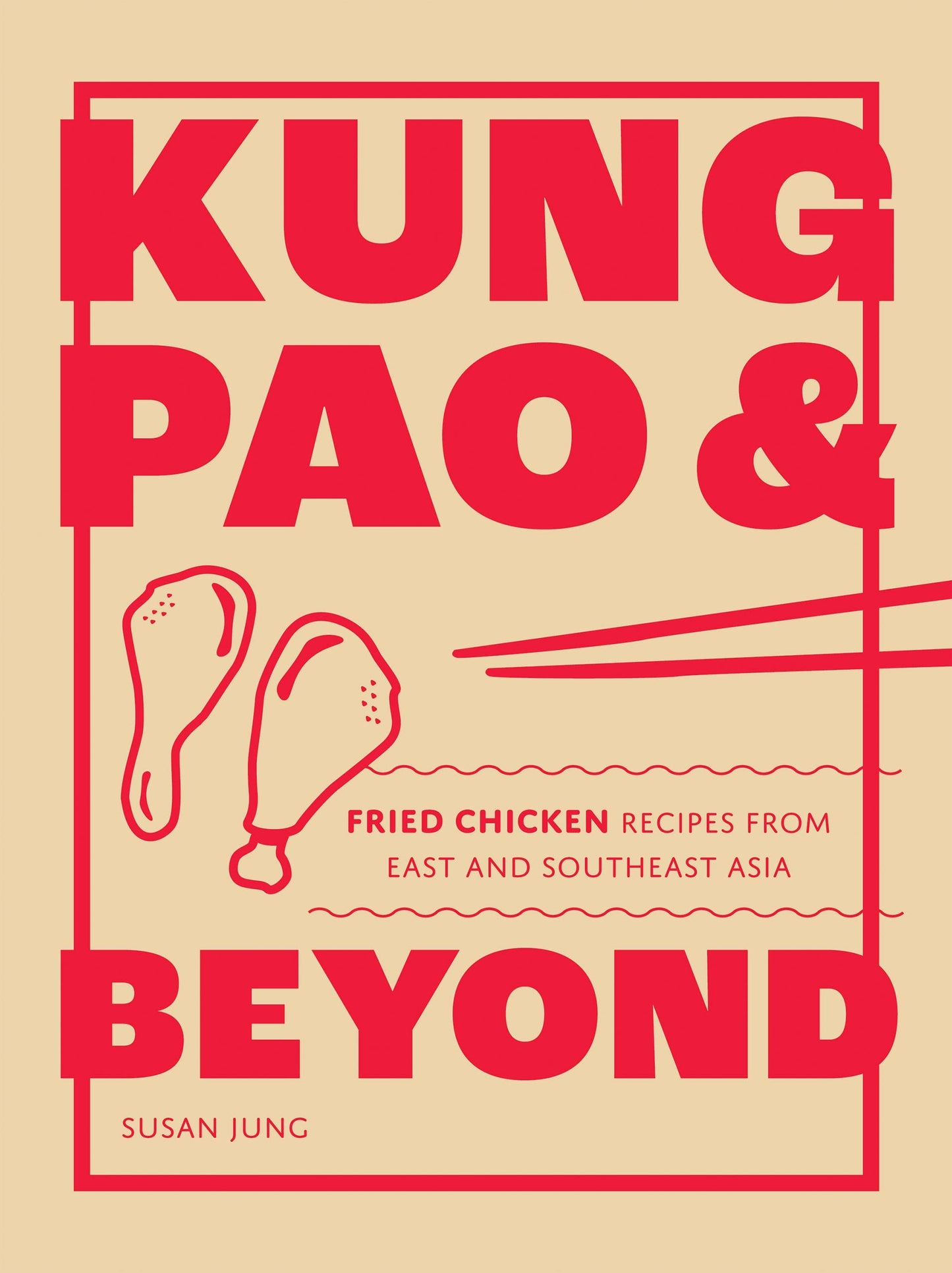 Kung Pao and Beyond Fried Chicken Recipes from East and Southeast Asia by Susan Jung Quadrille Publishing, Limited