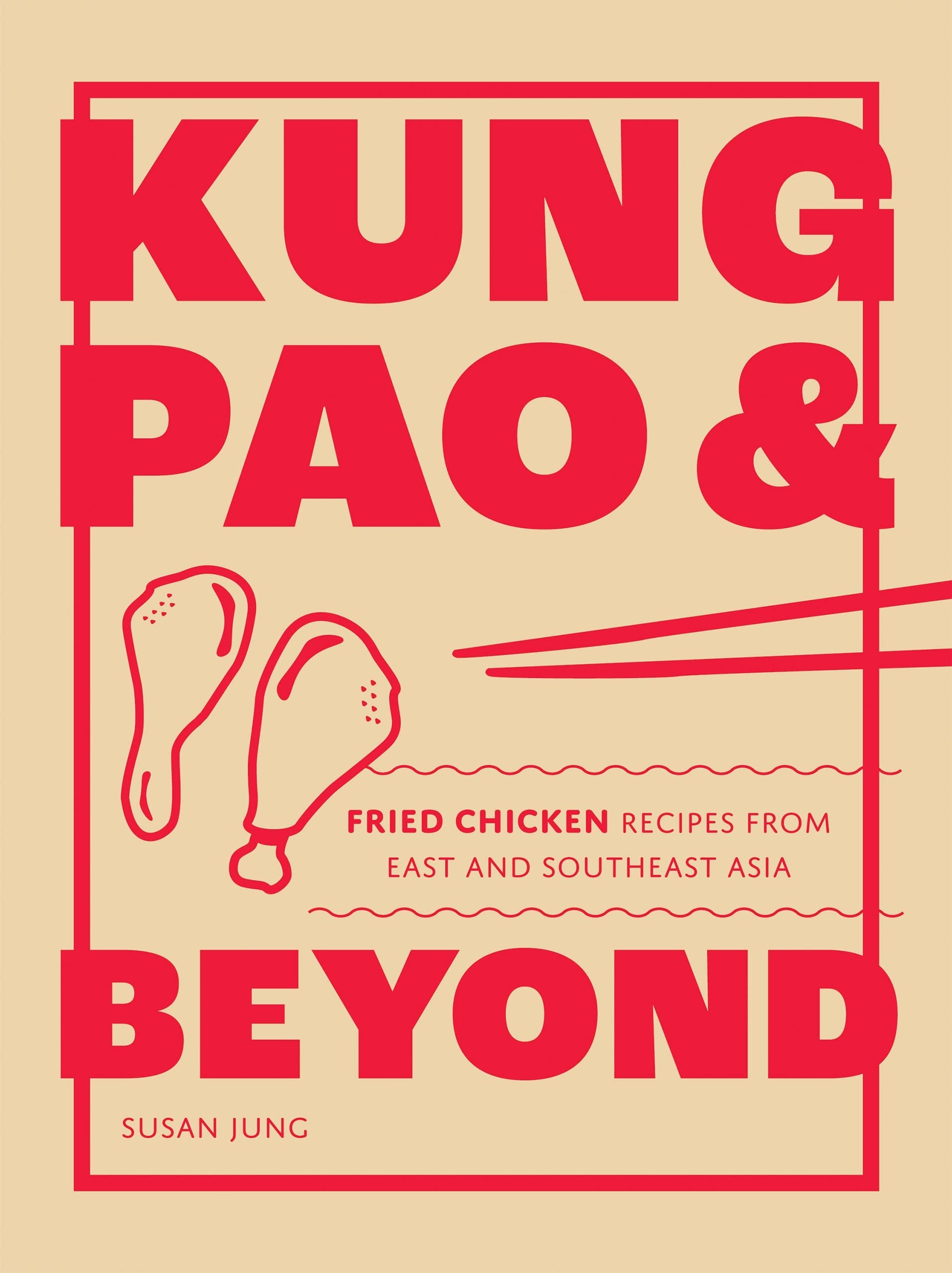 Kung Pao and Beyond Fried Chicken Recipes from East and Southeast Asia by Susan Jung Quadrille Publishing, Limited