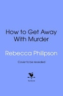 How to Get Away with Murder by Rebecca Philipson