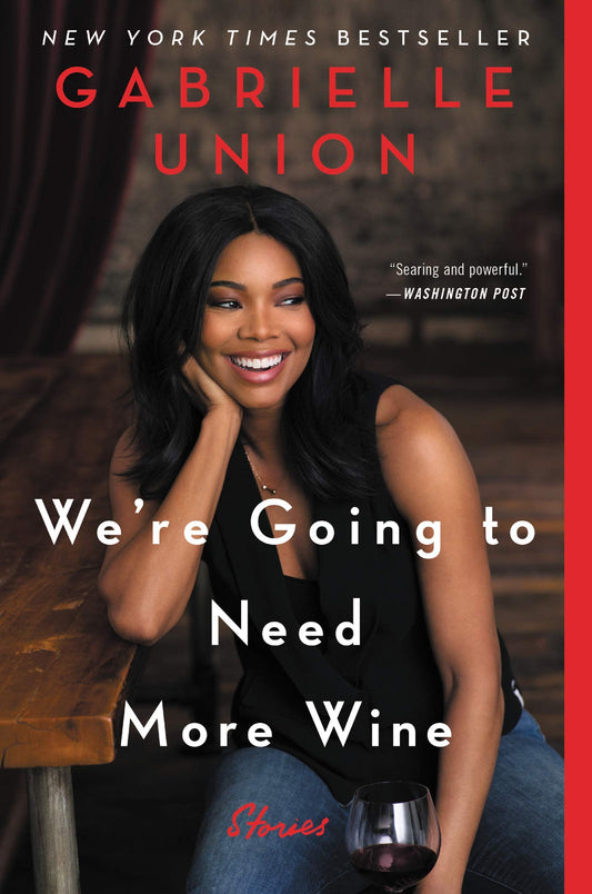 We're Going to Need More Wine Stories That Are Funny, Complicated, and True by Gabrielle Union