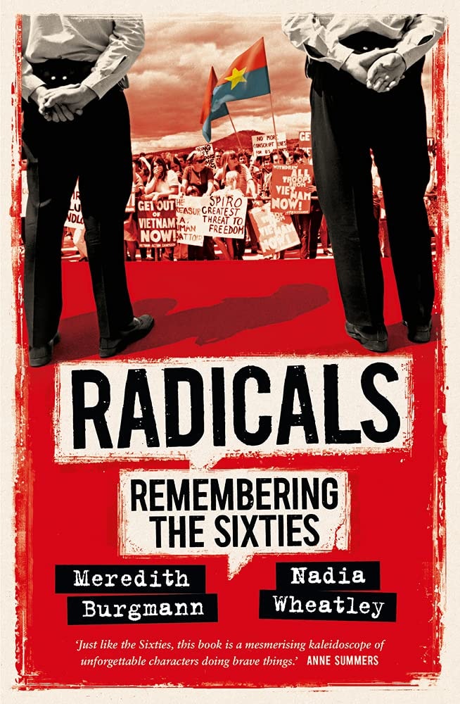 Radicals Remembering the Sixties by Meredith Burgmann,Nadia Wheatley