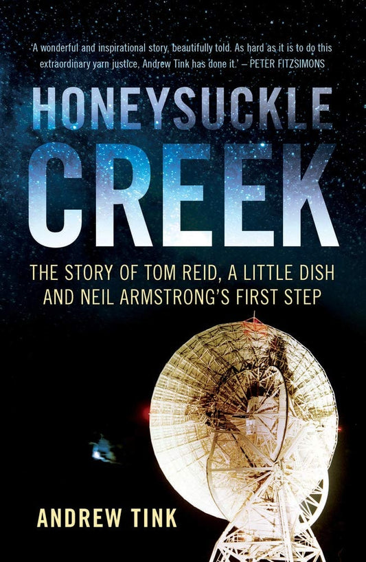 Honeysuckle Creek The Story of Tom Reid, a Little Dish and Neil Armstrong's First Step by Andrew Tink - USED