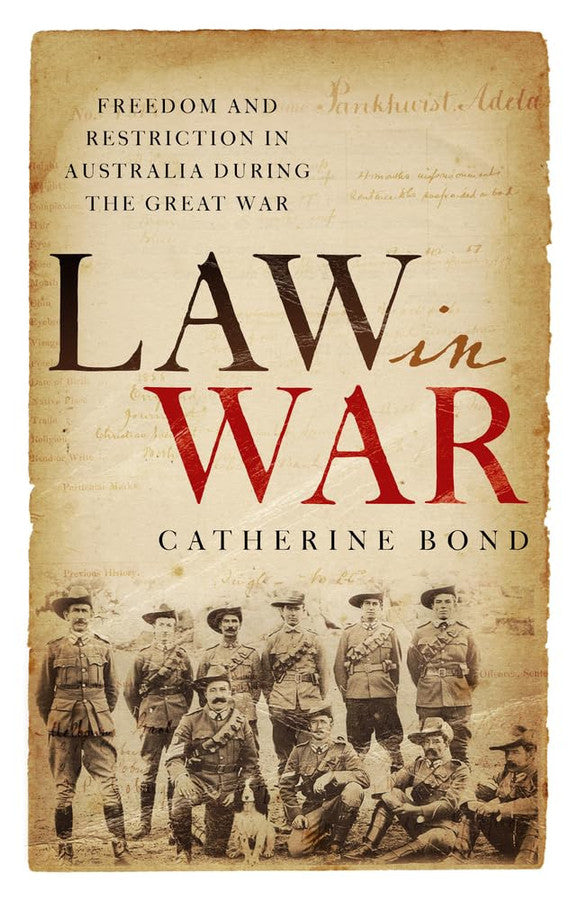 Law in War: Freedom and Restriction in Australia During the Great War by Bond, Catherine - NEW - CASTLE BOOKS