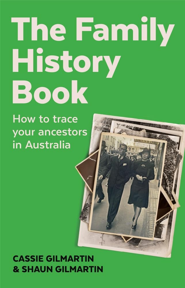 The Family History Book How to Trace Your Ancestors in Australia by Cassie Gilmartin,Shaun Gilmartin - USED