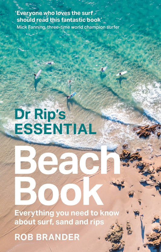 Dr Rip's Essential Beach Book Everything You Need to Know about Surf, Sand and Rips by Rob Brander,Robert William Brander