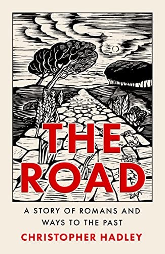 The Road A Story of Romans and Ways to the Past by Christopher Hadley HarperCollins Publishers Limited