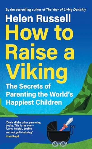 How to Raise a Viking The Secrets of Parenting the World's Happiest Children by Helen Russell HarperCollins Publishers Limited