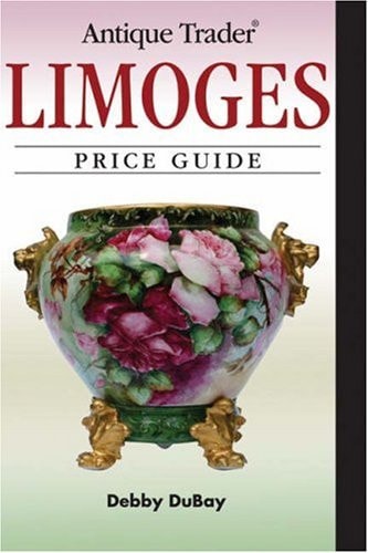 Antique Trader Limoges Price Guide by Debby Dubay