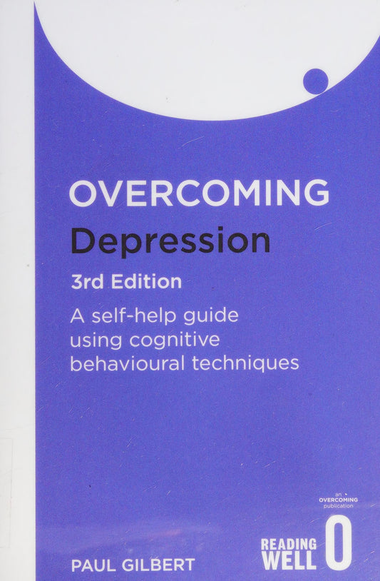 Overcoming Depression A Self-help Guide Using Cognitive Behavioral Techniques by Paul Gilbert
