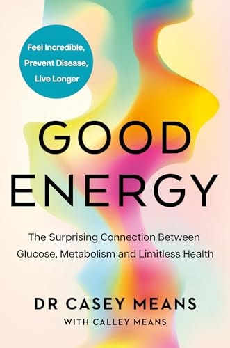 Good Energy The Surprising Connection Between Glucose, Metabolism and Limitless Health by Casey Means HarperCollins Publishers Limited