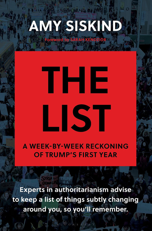 The List: A Week-by-Week Reckoning of TrumpÃ¢â‚¬â„¢s First Year by Amy Siskind