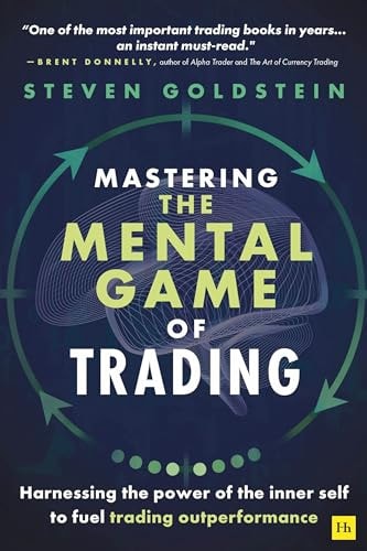 Mastering the Mental Game of Trading Harnessing the Power of the Inner Self to Fuel Trading Outperformance by Steven Goldstein