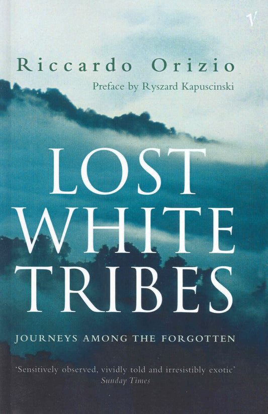 Lost White Tribes Journeys Among the Forgotten by Riccardo Orizio