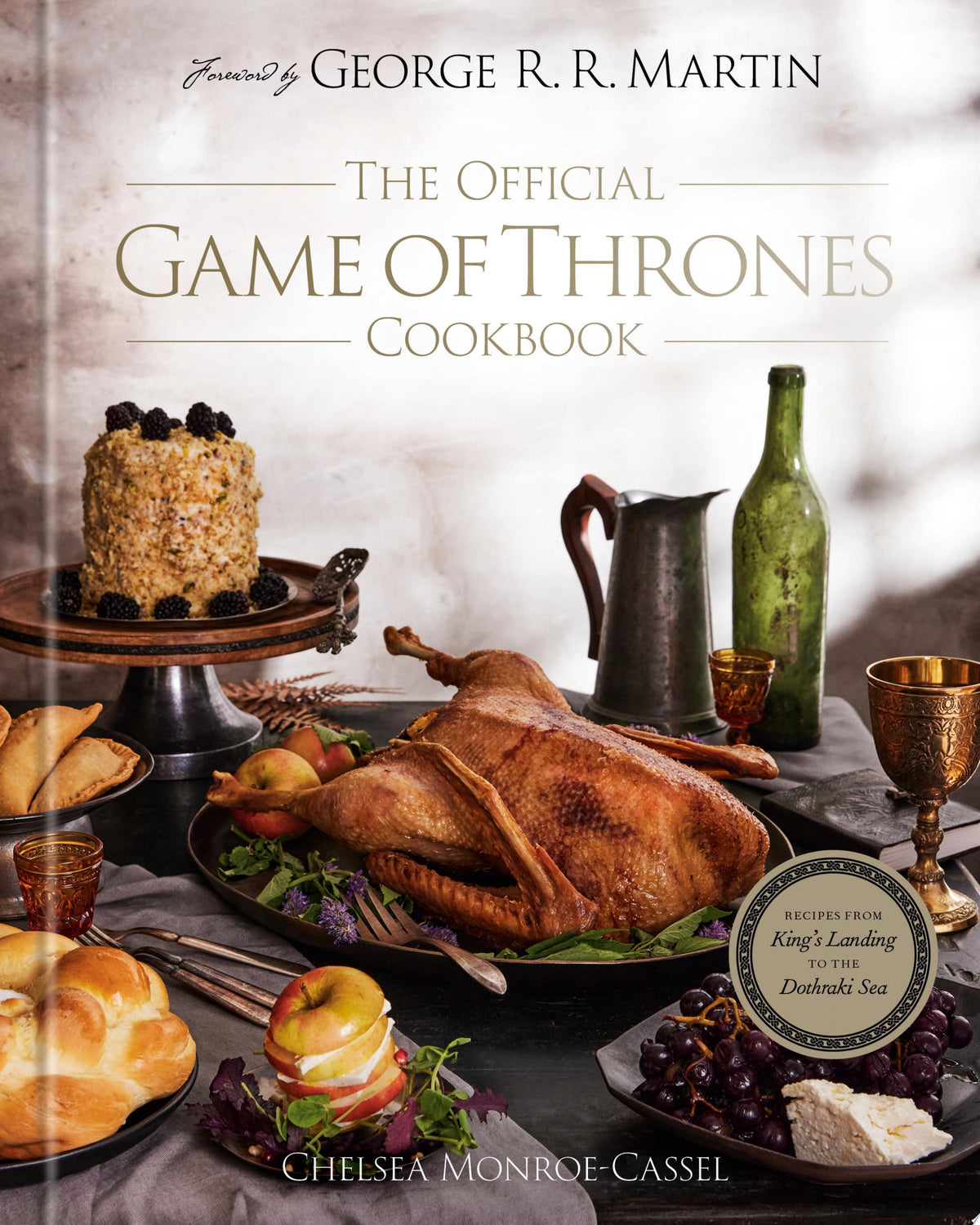 The Official Game of Thrones Cookbook Recipes from King's Landing to the Dothraki Sea by Chelsea Monroe - Cassel - NEW - Random House Worlds