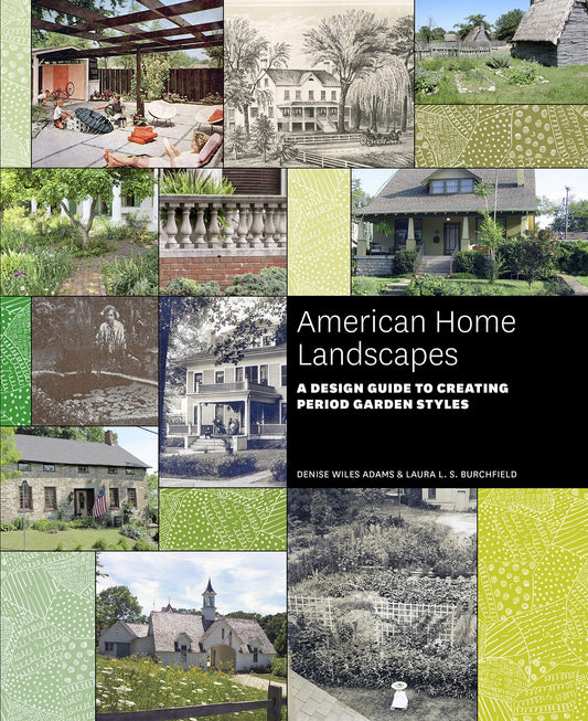 American Home Landscapes A Design Guide to Creating Period Garden Styles by Denise Wiles Adams,Laura L. S. Burchfield