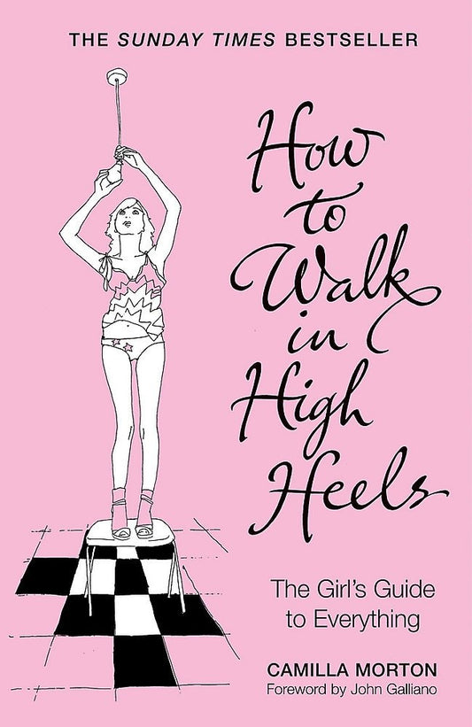 How to Walk in High Heels The Girl's Guide to Everything by Camilla Morton - USED