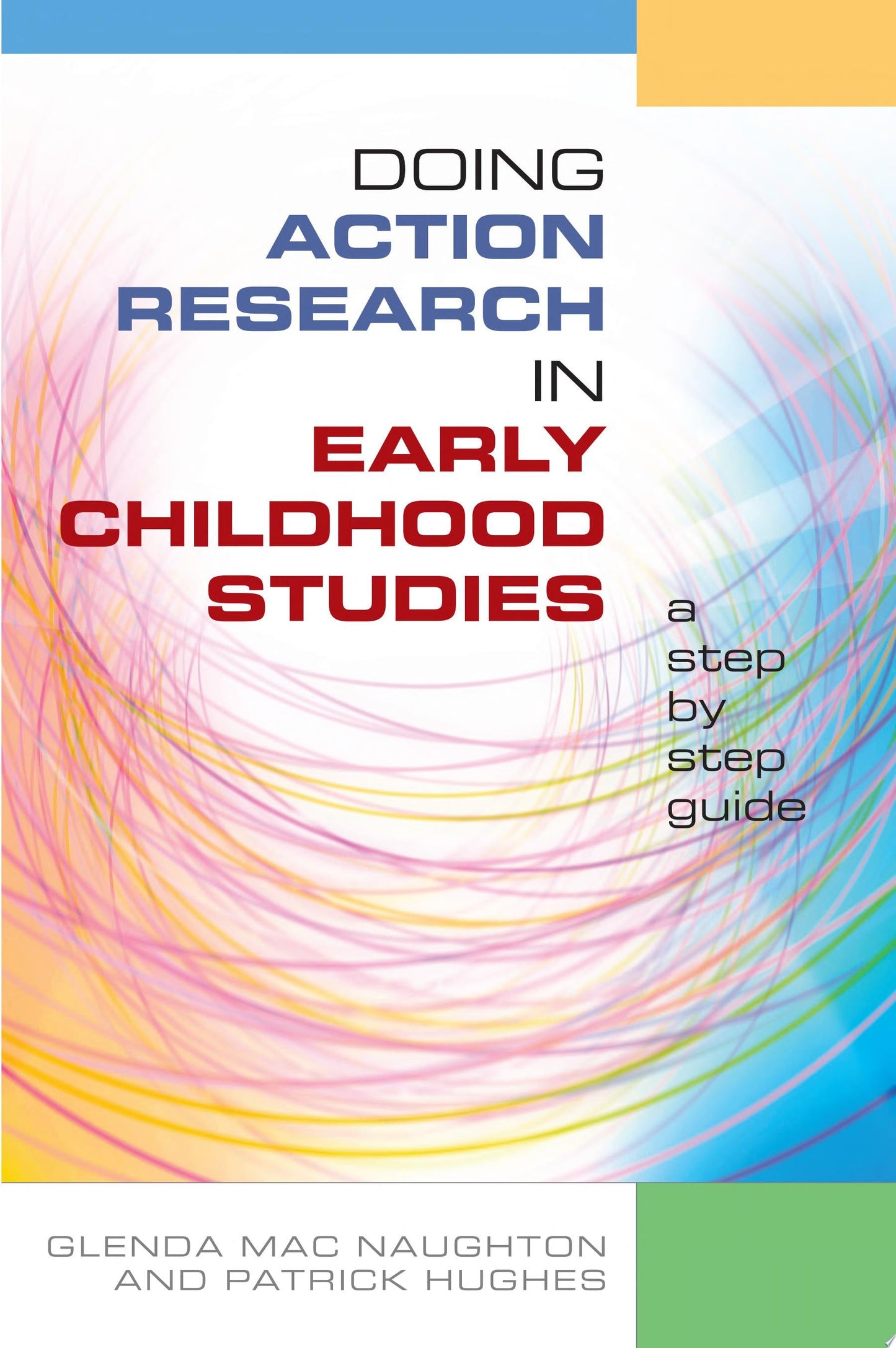 Doing Action Research In Early Childhood Studies: A Step-By-Step Guide a step-by-step guide by Mac Naughton, Glenda,Hughes, Patrick - USED
