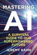 Mastering AI by Jeremy Kahn Bedford Square Publishers