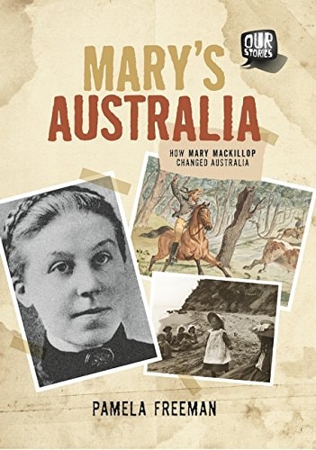 Mary's Australia How Mary MacKillop Changed Australia by Pamela Freeman
