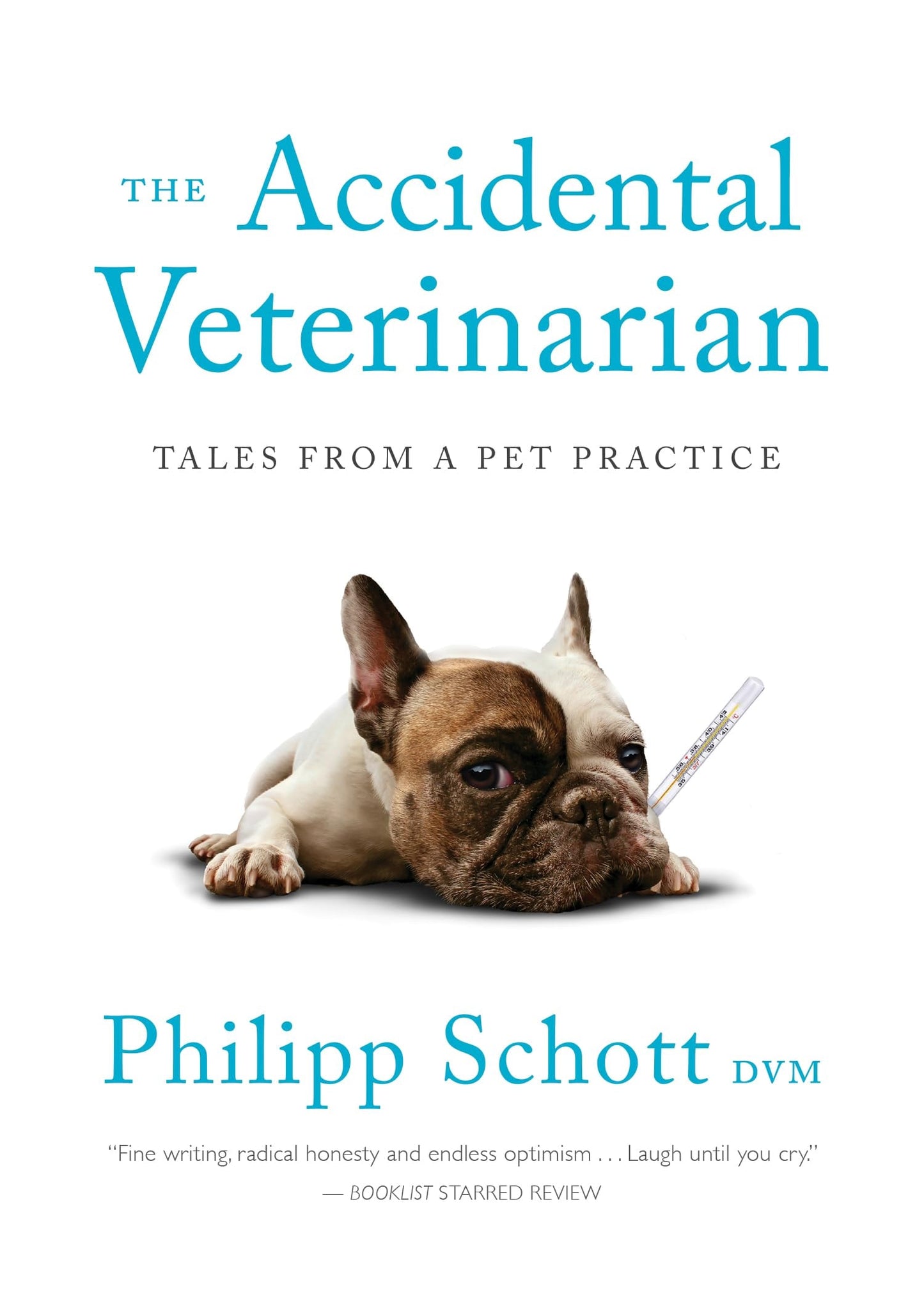 The Accidental Veterinarian Tales from a Pet Practice by Philipp Schott