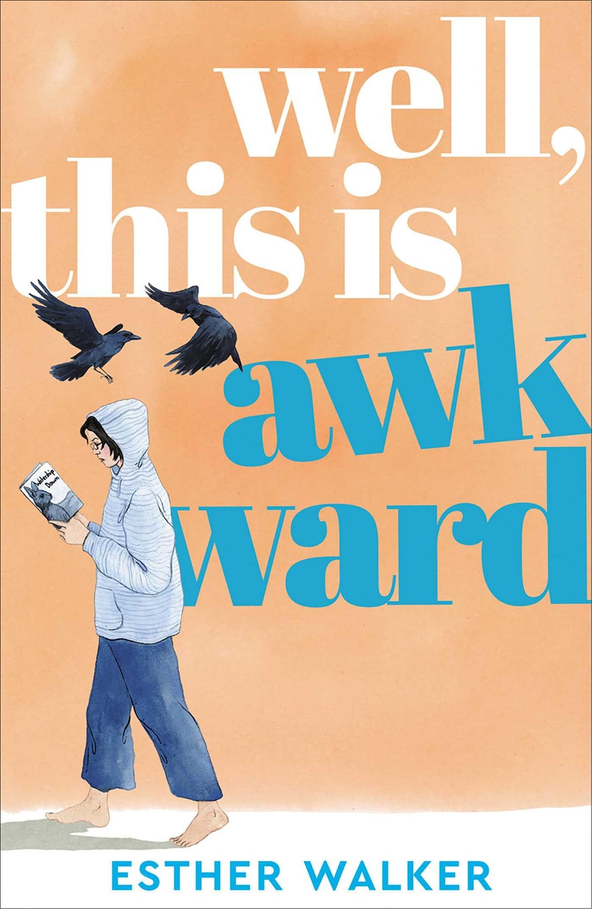 Well, This Is Awkward: The hilarious and uplifting debut novel about finding a family when you least expect it - perfect summer holiday reading. 'Brilliant' – Georgia Toffolo by Walker, Esther