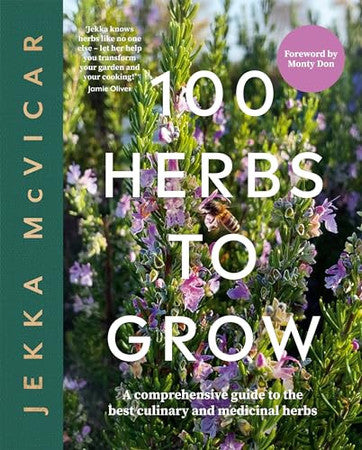 100 Herbs to Grow: A Comprehensive Guide to the Best Culinary and Medicinal Herbs by McVicar, Jekka