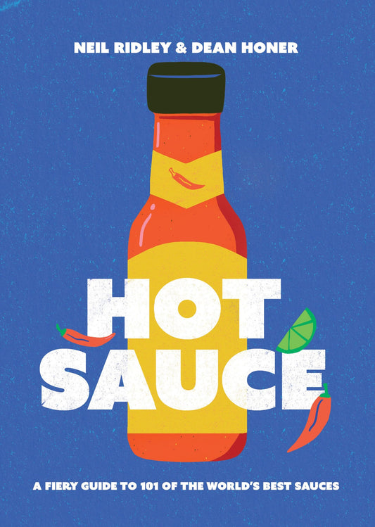 Hot Sauce A Fiery Guide to 101 of the World's Best Sauces by Neil Ridley,Dean Honer Quadrille Publishing, Limited